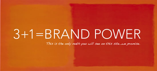3+1=BRAND POWER This is the only math you will see on this site...we promise.